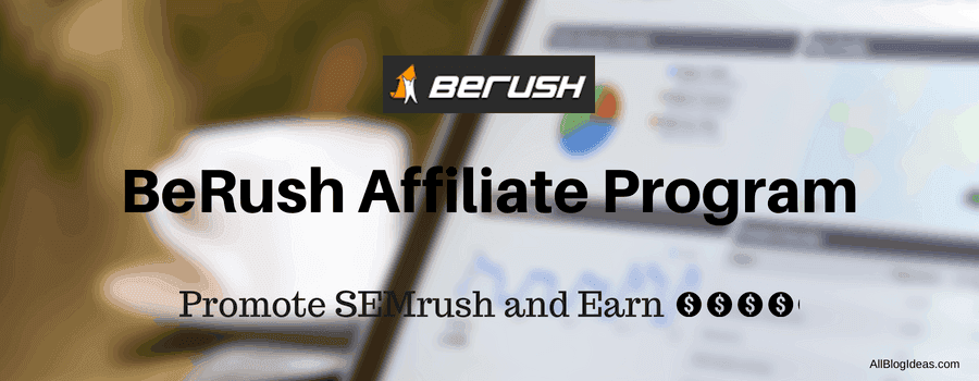 BeRush Affiliate Program Review - Promote SEMrush and Earn Dollars For Lifetime 2